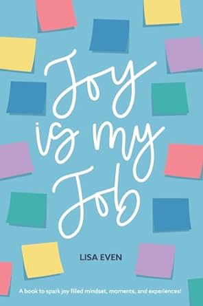 joy is my job a book to spark joy filled mindset moments and experiences 1st edition lisa even b0cklbtmsl,