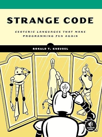 strange code esoteric languages that make programming fun again 1st edition ronald t. kneusel 1718502400,