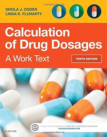 calculation of drug dosages a work text 10th edition sheila j ogden msn rn ,linda fluharty rnc msn