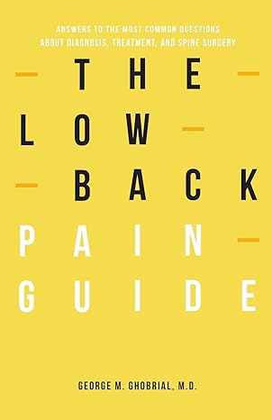 the low back pain guide answers to the most common questions about diagnosis treatment and spine surgery 1st