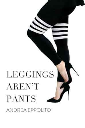 leggings arent pants common sense tips for wedding pros and creatives 1st edition andrea eppolito b0cj48z61f,