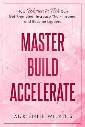 master build accelerate how women in tech can get promoted increase their income and become leaders 1st