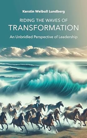 riding the wave of transformation an unbridled perspective of leadership 1st edition kerstin weibull lundberg