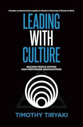 leading with culture building people centric high performing organizations 1st edition timothy tiryaki