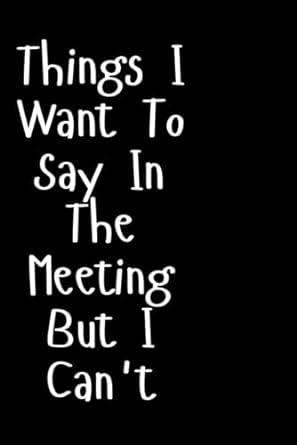 things i want to say in the meeting but i cant 1st edition hic ben b0cqm9vbvg