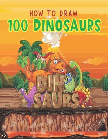 how to draw 100 dinosaurs step by step drawing book for your kids 1st edition n k press b0b5knym9r,