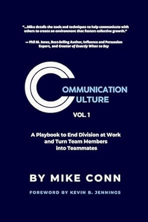 communication culture a playbook to end division at work and turn team members into teammates 1st edition