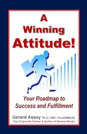 a winning attitude your roadmap to success and fulfillment 1st edition gerard assey b089yqhm57