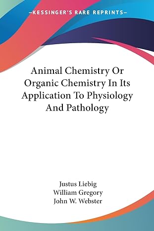 animal chemistry or organic chemistry in its application to physiology and pathology 1st edition justus