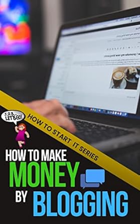 how to make money blogging a quick start beginners guide to generating income with your blog 1st edition