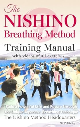 the nishino breathing method training manual with videos of all exercises build a powerful life and future