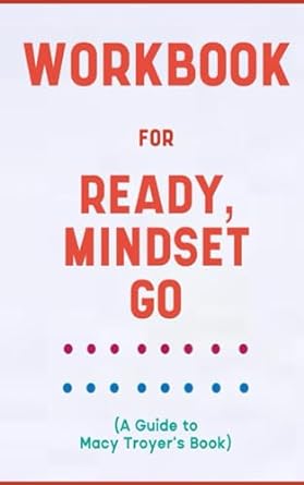 workbook for ready mindset go by macy troyer absolute guide to activating the mindset needed for being an