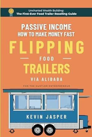 passive income how to make money fast flipping food trailers via alibaba uncharted wealth building the first