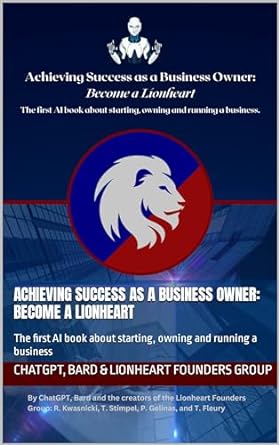 achieving success as a business owner become a lionheart the first ai book about starting owning and running