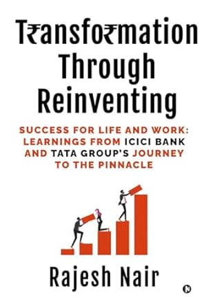 transformation through reinventing success for life and work learnings from icici bank and tata groups