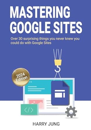 mastering google sites over 30 surprising things you never knew you could do with google sites 1st edition