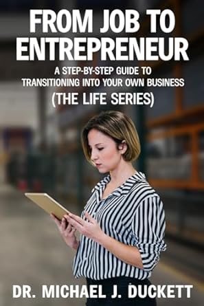 from job to entrepreneur a step by step guide to transitioning into your own business 1st edition dr michael