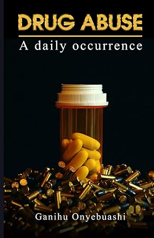 drug abuse a daily occurence 1st edition mr ganihu awele onyebuashi b099fyfd49, 979-8537877783