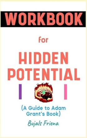 workbook for hidden potential by adam grant glowing guide to reaching greater heights by maximizing your