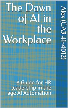 the dawn of ai in the workplace a guide for hr leadership in the age of ai automation 1st edition alex