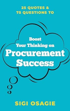 25 quotes and 75 questions to boost your thinking on procurement success 1st edition sigi osagie b00o6yvk6o,
