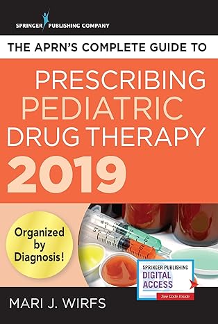 the aprns complete guide to prescribing pediatric drug therapy 2019 2019th edition mari j wirfs phd mn aprn