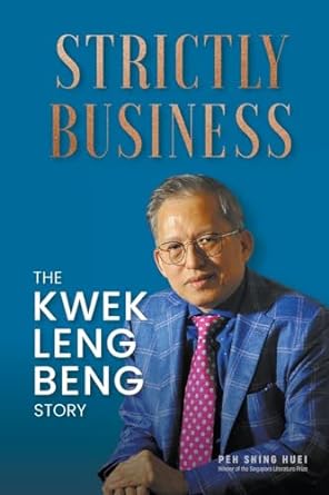 strictly business the kwek leng beng story 1st edition shing huei peh 9811284512, 978-9811284519