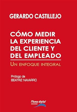 como medir la experiencia del cliente y del empleado un enfoque integral 1st edition gerardo castillejo