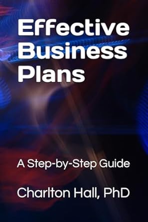 effective business plans a step by step guide 1st edition dr charlton hall phd b0cpq1x8c6, 979-8871058312