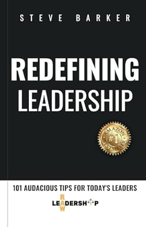 redefining leadership 101 audacious tips for todays leaders 1st edition steve barker ,alicia wade b0cpm72h5c,