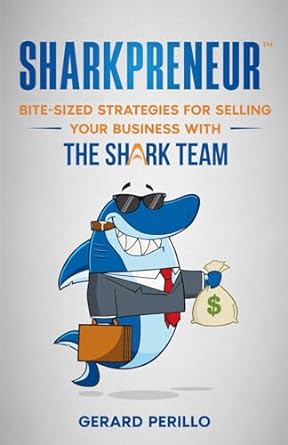 sharkpreneur bite sized strategies for selling your business with the shark team 1st edition gerard perillo