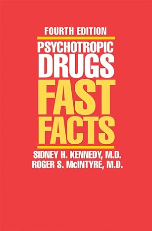 psychotropic drugs fast facts 4th edition sidney h kennedy md ,jerrold s maxmen md ,roger s mcintyre md