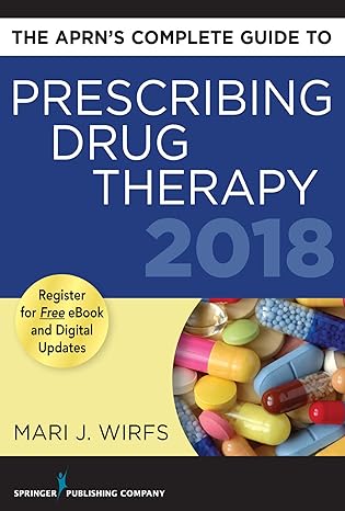 the aprns complete guide to prescribing drug therapy 2018 2nd edition mari j wirfs phd mn aprn anp bc fnp bc
