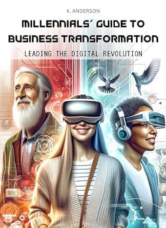 millennials guide to business transformation leading the digital revolution 1st edition k anderson ,victoria