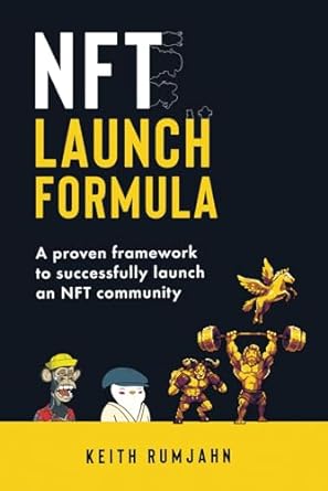 nft launch formula a proven framework to successfully launch an nft community 1st edition mr keith rumjahn