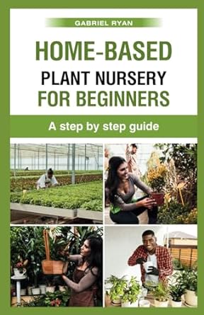 home based plant nursery for beginners a step by step guide 1st edition gabriel ryan b0cr8cg6mj,