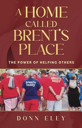 a home called brents place the power of helping others 1st edition donn eley b0cq9k7dcm, 979-8891091337