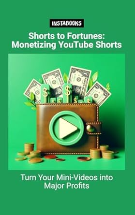 shorts to fortunes monetizing youtube shorts turn your mini videos into major profits 1st edition jasmine