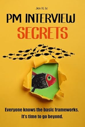 pm interview secrets everyone knows the basic frameworks its time to go beyond 1st edition jen h le