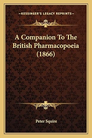 a companion to the british pharmacopoeia 1st edition peter squire 1165273888, 978-1165273881