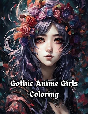 gothic anime girls coloring explore the world of vividly colored mysterious beauty 1st edition zari ghafori