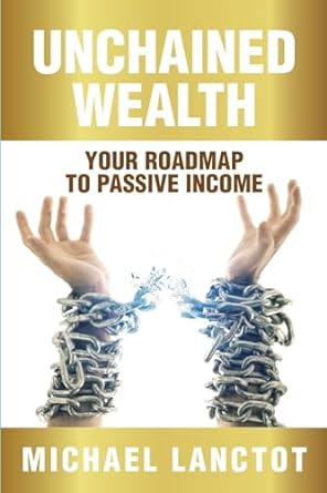 unchained wealth your roadmap to passive income 1st edition michael j lanctot ,david lloyd strauss