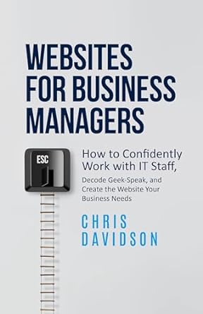 websites for business managers how to confidently work with it staff decode geek speak and create the website