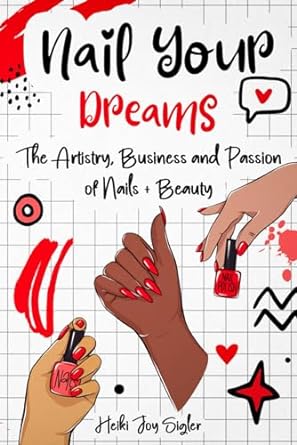 nail your dreams the artistry business and passion of nails + beauty 1st edition heiki joy sigler b0cqdj346c,