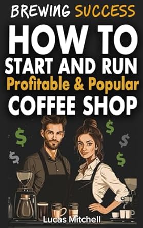 brewing success how to start and run profitable and popular coffee shop how much money need to start coffee