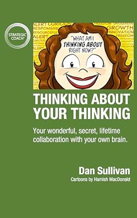 thinking about your thinking your wonderful secret lifetime collaboration with your own brain 1st edition dan