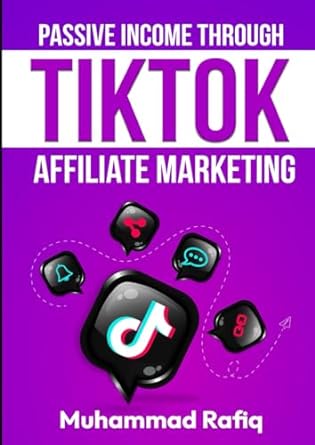 passive income through tiktok affiliate marketing 1st edition muhammad rafiq b0cnzh3wh4, 979-8869688798