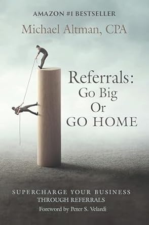 referrals go big or go home supercharge your business through referrals 1st edition michael altman b0cnkw8tq3