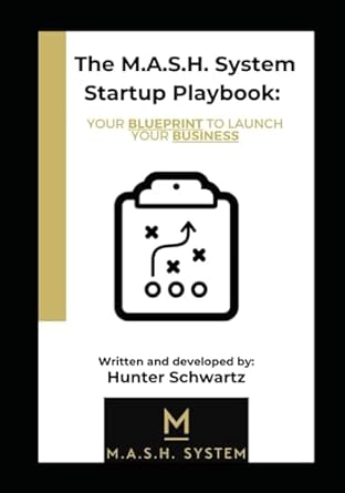 the m a s h system startup playbook your blueprint to launch your business 1st edition hunter schwartz