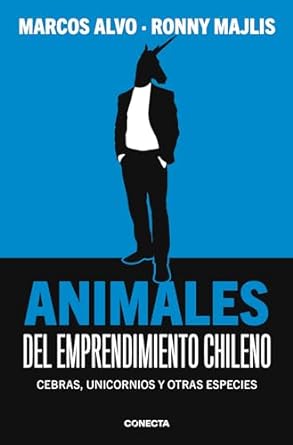 animales del emprendimiento chileno cebras unicornios y otras especies 1st edition marcos alvo ,ronny majlis